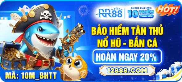 RR5309 Bảo hiểm tân thủ nổ hũ bắn cá hoàn ngay 20%